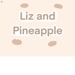 Lizzy and Pineapple