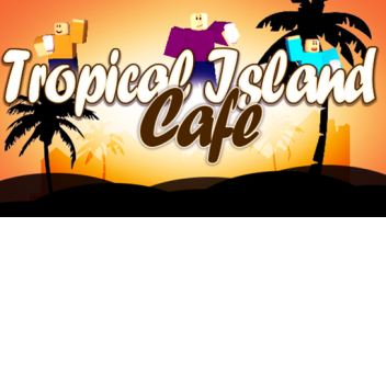 Tropical Island Cafe New! Hiring! Winter Upda