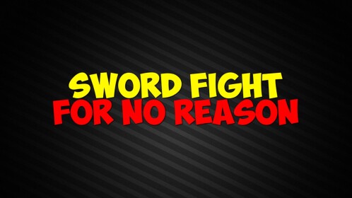 Sword Fight For No Reason
