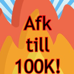 Afk till 100k WORKING