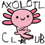 - we love axolotls -