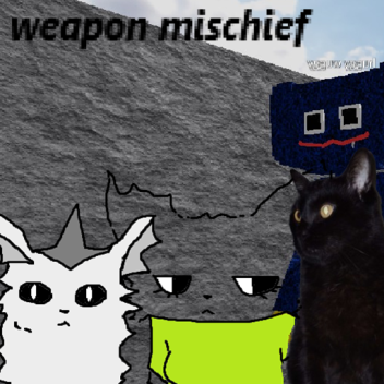 weapon mischief (new game)