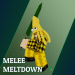 Melee Meltdown