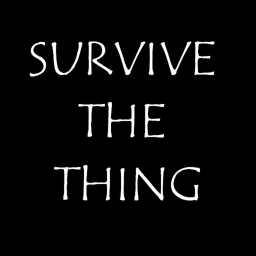 Survive the thing!