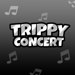 Trippy Concert (AMAZINGLY FINISHED)