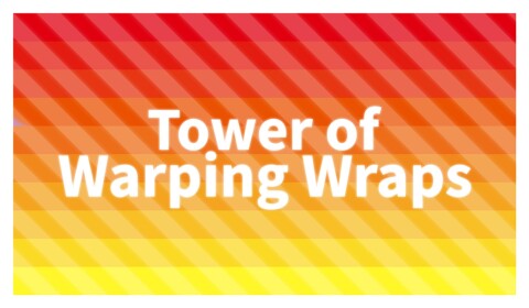 Tower of Warping Wraps