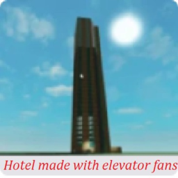 Hotel made with elevator fans (W I P)