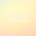 Hawaii Citizens!