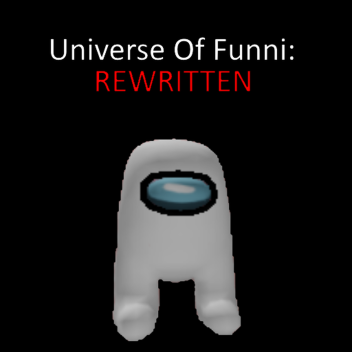Universe of Funni: Rewritten (APRIL FOOLS)