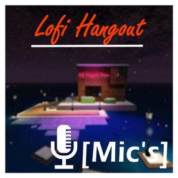 Lofi Chill N Hangout [Mics] 🎧 🎤