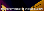 The chicken nuggets are poisonous