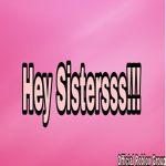 Hey Sistersss Squad