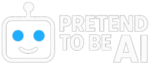 Pretend To Be AI
