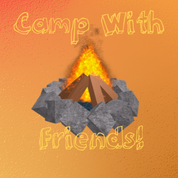 Camp With Friends! WIP PROJECT