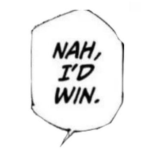 Nah, I'd win.