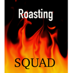 Roasting Squad!