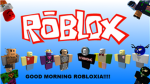 GOOD MORNING ROBLOXIA!