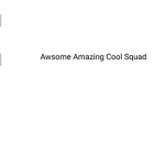 Awsome Amazing Cool Sqaud
