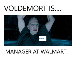 Voldemort Is Manager Of Walmart