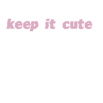 #keepitcute