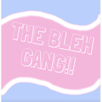 the bleh gang
