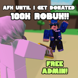 (FREE ADMIN) AFK Until Someone Donates 100k!
