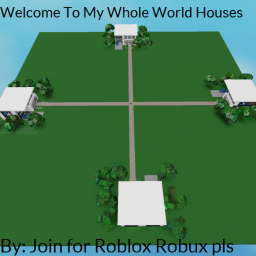 Welcome To My Whole World Houses