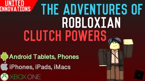 The Adventures of Robloxian Clutch Powers