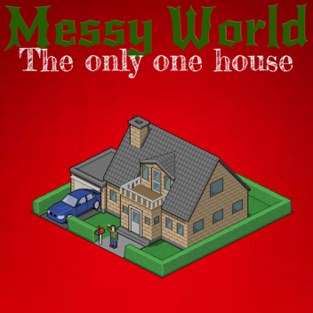 Messy World: The Only One House