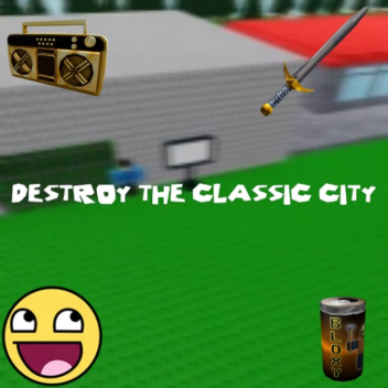 [DESTROY CLASSIC CITY]