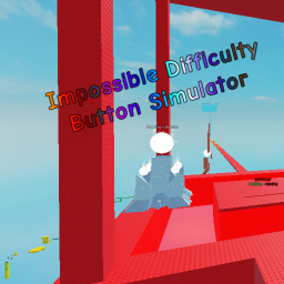 (THE END) Impossible Difficulty Button Simulator