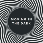 Moving in the Dark