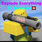 💥Explode everything in Robloxia!💥