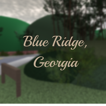 Blue Ridge, Georgia (WIP!!!)
