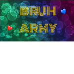 BRUH ARMY<3