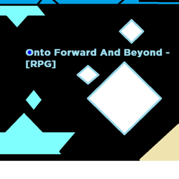 Onto Forward And Beyond - RPG