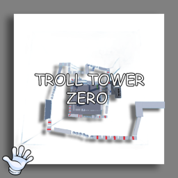 [🤚] Troll Tower Zero