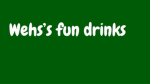 Wehs's Fun Drinks