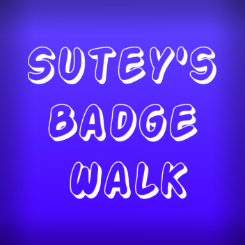 🥇 Sutey's Badge Walk! [90] 🥇