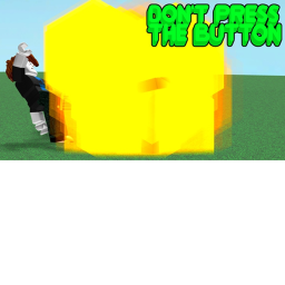 DONT! PRESS! THAT BUTTON!