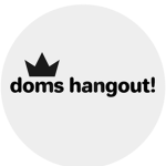 doms hangout!