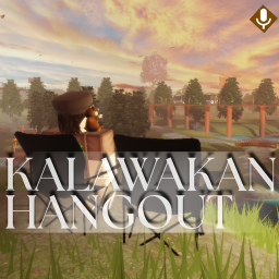 KALAWAKAN [HANGOUT] 🔊