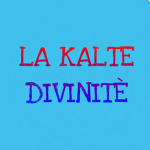 LA KALTE DIVINITÉ