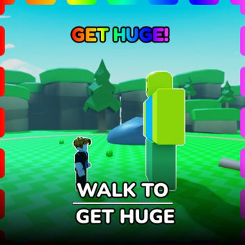 [🚶] Walk To Get Huge!