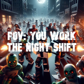 POV: YOU WORK THE NIGHT SHIFT