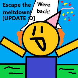 Escape The Meltdown  [UPDATE!]