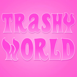 Trashy World