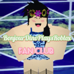 Bonjour Dino Plays Roblox Fan Club