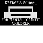 Dredge's School for the Mentally Unfit