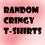 Random Cringy T Shirts
